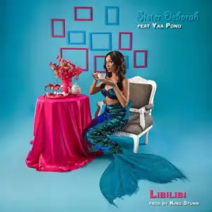 Sister Deborah - Libilibi ft. Yaa Pono